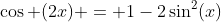\cos (2x) = 1-2\sin^2(x)