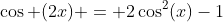 \cos (2x) = 2\cos^2(x)-1