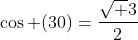 \cos (30)=\frac{\sqrt 3}{2}