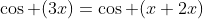 \cos (3x)=\cos (x+2x)