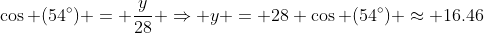 \cos (54^{\circ}) = \frac{y}{28} \Rightarrow y = 28 \cos (54^{\circ}) \approx 16.46