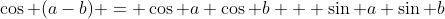 \cos (a-b) = \cos a \cos b + \sin a \sin b