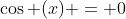 \cos (x) = 0
