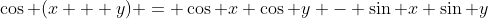 \cos (x + y) = \cos x \cos y - \sin x \sin y