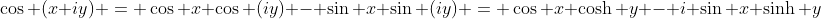 \cos (x+iy) = \cos x \cos (iy) - \sin x \sin (iy) = \cos x \cosh y - i \sin x \sinh y