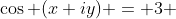 \cos (x+iy) = 3 