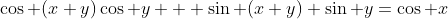 \cos (x+y)\cos y + \sin (x+y) \sin y=\cos x