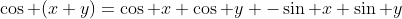 \cos (x+y)=\cos x \cos y -\sin x \sin y
