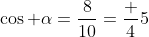 \cos \alpha=\frac{8}{10}=\frac 45