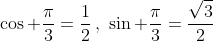 \cos \frac{\pi}{3}=\frac{1}{2}\,,\,\,\sin \frac{\pi}{3}=\frac{\sqrt{3}}{2}