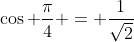 \cos \frac{\pi}{4} = \frac{1}{\sqrt2}