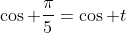 \cos \frac{\pi}{5}=\cos t