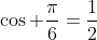\cos \frac{\pi}{6}=\frac{1}{2}