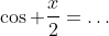 \cos \frac{x}{2}=\ldots