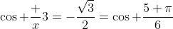 \cos \frac x3=-\frac{\sqrt{3}}{2}=\cos \frac{5 \pi}{6}