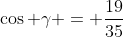 \cos \gamma = \frac{19}{35}