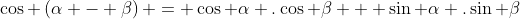 \cos \left(\alpha - \beta\right) = \cos \alpha .\cos \beta + \sin \alpha .\sin \beta