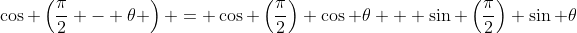 \cos \left(\dfrac{\pi}{2} - \theta \right) = \cos \left(\dfrac{\pi}{2}\right) \cos \theta + \sin \left(\dfrac{\pi}{2}\right) \sin \theta