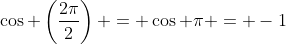 \cos \left(\frac{2\pi}{2}\right) = \cos \pi = -1