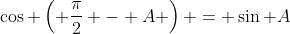 \cos \left( \frac{\pi}{2} - A \right) = \sin A