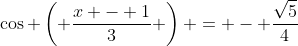 \cos \left( \frac{x - 1}{3} \right) = - \frac{\sqrt{5}}{4}