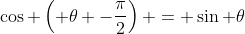 \cos \left( \theta -\frac{\pi}{2}\right) = \sin \theta