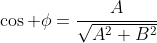 \cos \phi=\frac{A}{\sqrt{A^2+B^2}}