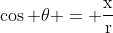 \cos \theta = \dfrac{\text{x}}{\text{r}}