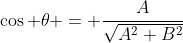 \cos \theta = \frac{A}{\sqrt{A^2+B^2}}