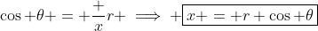 \cos \theta = \frac xr \implies \boxed{x = r \cos \theta}