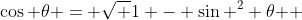 \cos \theta = \sqrt {1 - \sin ^2 \theta } 