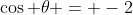 \cos \theta = -2