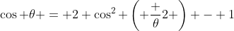 \cos \theta = 2 \cos^2 \left( \frac {\theta}{2} \right) - 1