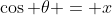 \cos \theta = x