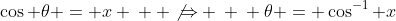 \cos \theta = x \: \: \not{\Rightarrow} \: \: \theta = \cos^{-1} x