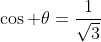\cos \theta=\frac{1}{\sqrt{3}}