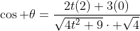 \cos \theta=\frac{2t(2)+3(0)}{\sqrt{4t^2+9}\cdot \sqrt{4}}