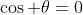 \cos \theta=0
