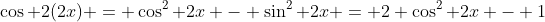 \cos 2(2x) = \cos^2 2x - \sin^2 2x = 2 \cos^2 2x - 1