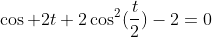 \cos 2t+2\cos^2(\frac{t}2)-2=0