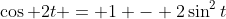 \cos 2t = 1 - 2\sin^2t