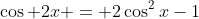 \cos 2x = 2\cos^2x-1