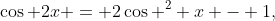 \cos 2x = 2\cos ^2 x - 1,