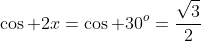 \cos 2x=\cos 30^o=\frac{\sqrt{3}}{2}