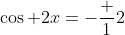 \cos 2x=-\frac 12