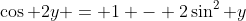 \cos 2y = 1 - 2\sin^2 y