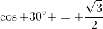 \cos 30^{\circ} = \frac{\sqrt{3}}2