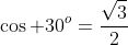 \cos 30^o=\frac{\sqrt{3}}{2}