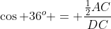 \cos 36^o = \frac{\tfrac12AC}{DC}