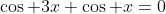 \cos 3x+\cos x=0